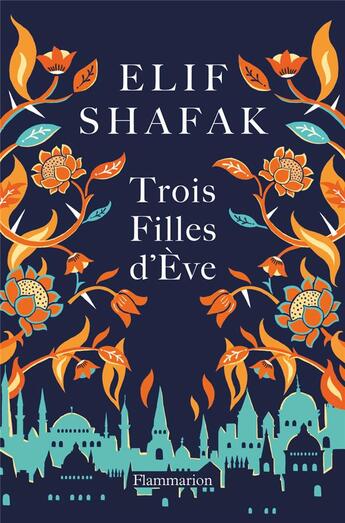 Couverture du livre « Trois filles d'Eve » de Elif Shafak aux éditions Flammarion