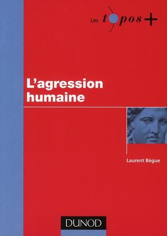 Couverture du livre « L'agression humaine » de Laurent Begue et Gabriel Moser aux éditions Dunod