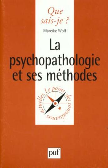 Couverture du livre « La psychopathologie et ses methodes qsj 3298 » de Wolf Michel aux éditions Que Sais-je ?