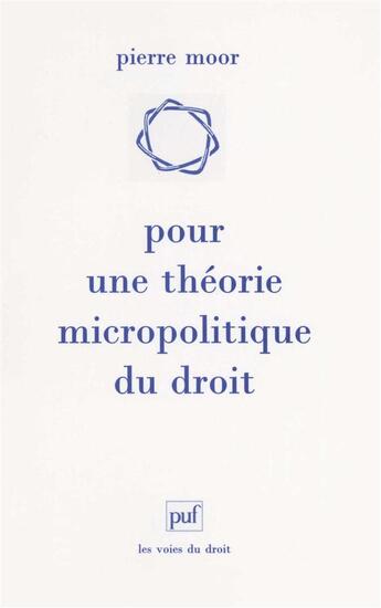 Couverture du livre « Pour une théorie micropolitique du droit » de Pierre Moor aux éditions Puf