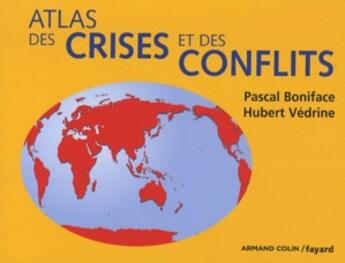 Couverture du livre « Atlas des crises et des conflits » de Pascal Boniface et Hubert Vedrine aux éditions Armand Colin