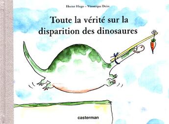 Couverture du livre « Toute la verite sur la disparition des dinosaures » de Hugo/Deiss Hector/Ve aux éditions Casterman