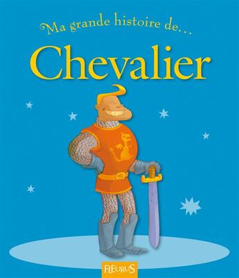 Couverture du livre « MA TOUTE PREMIERE GRANDE HISTOIRE DE... ; chevalier » de Vincent Villeminot et Herve Flores aux éditions Fleurus