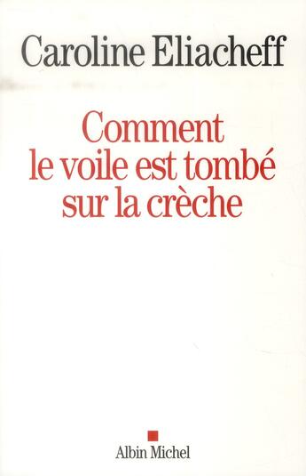 Couverture du livre « Comment le voile est tombé sur la crèche ; les vrais enjeux de l'affaire Baby-Loup » de Caroline Eliacheff aux éditions Albin Michel