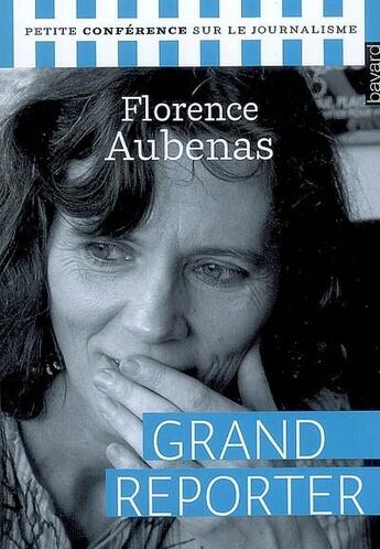 Couverture du livre « Grand reporter » de Florence Aubenas aux éditions Bayard