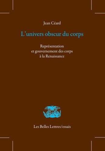 Couverture du livre « L' univers obscur du corps ; représentation et gouvernement des corps à la Renaissance » de Jean Ceard aux éditions Belles Lettres