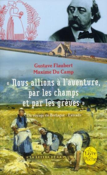 Couverture du livre « Nous allions à l'aventure, par les champs et par les grèves ; un voyage en Bretagne » de Gustave Flaubert et Maxime Du Camp aux éditions Le Livre De Poche