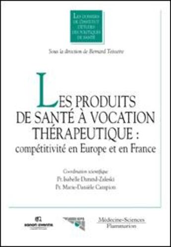 Couverture du livre « Les produits de santé à vocation thérapeutique : compétitivité en Europe et en France » de Durand-Zaleski I. aux éditions Lavoisier Medecine Sciences