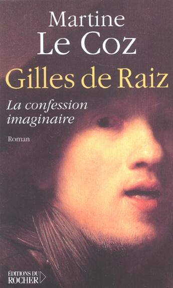 Couverture du livre « Gilles de raiz - la confession imaginaire » de Martine Le Coz aux éditions Rocher