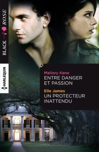 Couverture du livre « Entre danger et passion ; un protecteur inattendu » de Elle James et Mallory Kane aux éditions Harlequin