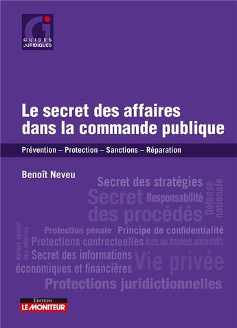 Couverture du livre « Le secret des affaires dans la commande publique : prévention, protection, sanctions, réparation » de Benoit Neveu aux éditions Le Moniteur