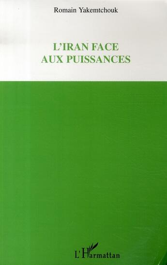 Couverture du livre « L'iran face aux puissances » de Romain Yakemtchouk aux éditions L'harmattan