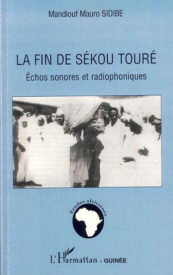 Couverture du livre « La fin de Sékou Touré ; échos sonores et radiophoniques » de Mandiouf Mauro Sidibe aux éditions L'harmattan