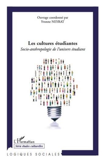 Couverture du livre « Les cultures étudiantes ; socio-anthropologie de l'univers étudiant » de Yvonne Neyrat aux éditions L'harmattan