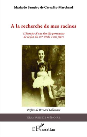 Couverture du livre « À la recherche de mes racines ; l'histoire d'une famille portugaise de la fin du XVIe siècle à nos jours » de Maria Do Sameiro De Carvalho-Marchand aux éditions L'harmattan