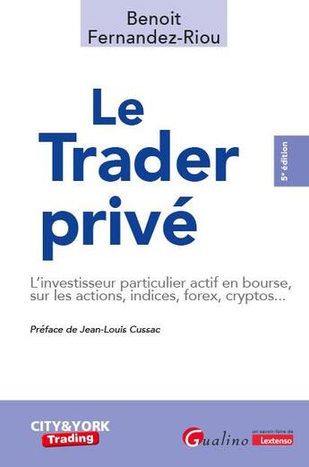 Couverture du livre « Le trader privé : L'investisseur particulier actif en bourse, sur les actions, indices, forex, cryptos... (5e édition) » de Benoit Fernandez-Riou aux éditions Gualino