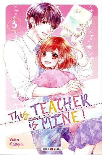 Couverture du livre « This teacher is mine ! Tome 3 » de Yuko Kasumi aux éditions Soleil