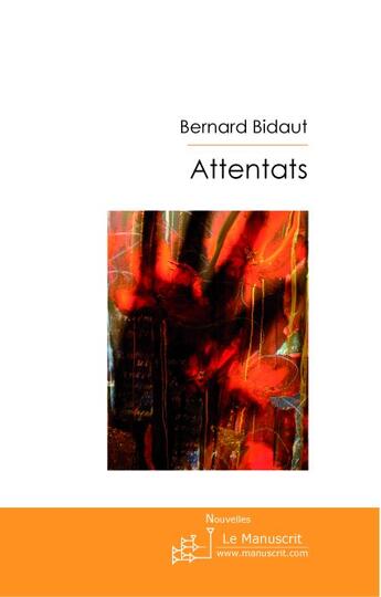 Couverture du livre « Attentats » de Bernard Bidaut aux éditions Le Manuscrit
