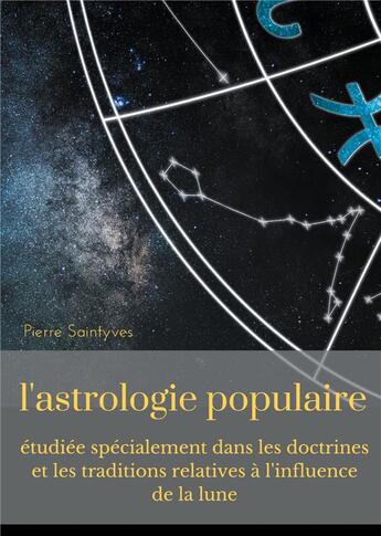 Couverture du livre « L'astrologie populaire étudiée spécialement dans les doctrines et les traditions relatives à l'influence de la lune » de Pierre Saintyves aux éditions Books On Demand