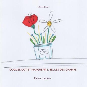 Couverture du livre « Coquelicot et Marguerite, belles des champs : fleurs coupées... » de Johana Singer aux éditions Books On Demand