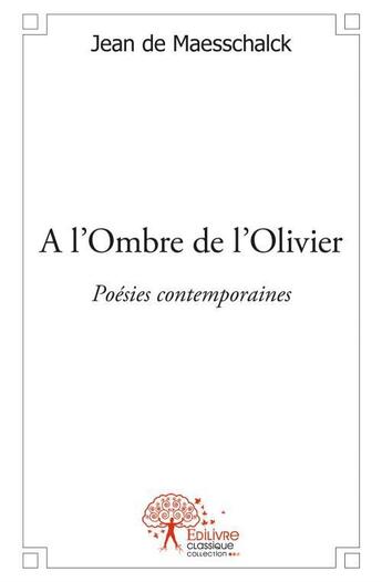 Couverture du livre « À l'ombre de l'olivier ; poésies contemporaines » de Jean De Maesschalck aux éditions Edilivre
