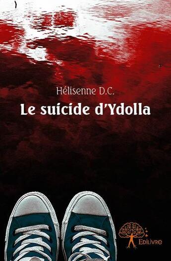 Couverture du livre « Le suicide d'Ydolla » de Helisenne D.C. aux éditions Edilivre