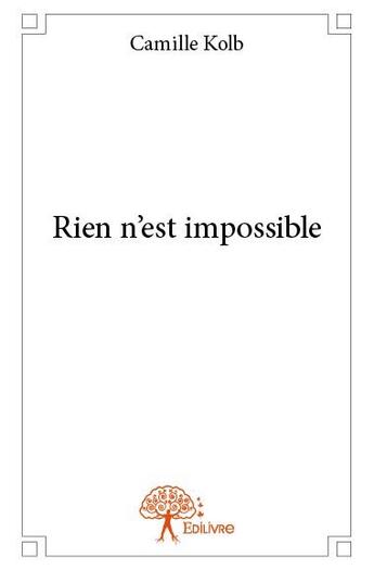 Couverture du livre « Rien n'est impossible » de Camille Kolb aux éditions Edilivre