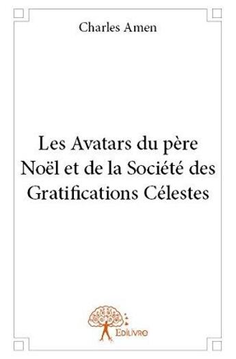 Couverture du livre « Les avatars du pere noel et de la societe des gratifications celestes » de Amen Charles aux éditions Edilivre