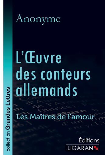 Couverture du livre « L'Oeuvre des conteurs allemands ; Les Maîtres de l'Amour » de Anonyme aux éditions Ligaran