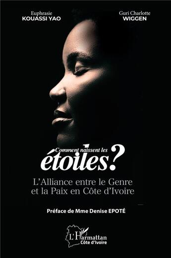 Couverture du livre « Comment naissent les étoiles ? L'Alliance entre le Genre et la Paix en Côte d'Ivoire » de Euphrasie Kouassi Yao et Guri Charlotte Wiggen aux éditions L'harmattan