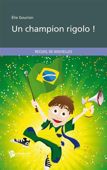 Couverture du livre « Un champion rigolo ! » de Elie Gourion aux éditions Publibook