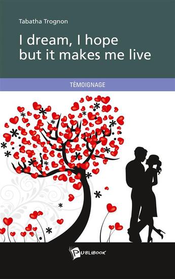 Couverture du livre « I dream, i hope but it makes me live » de Tabatha Trognon aux éditions Publibook