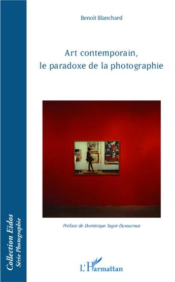 Couverture du livre « Art contemporain, le paradoxe de la photographie » de Benoit Blanchard aux éditions L'harmattan