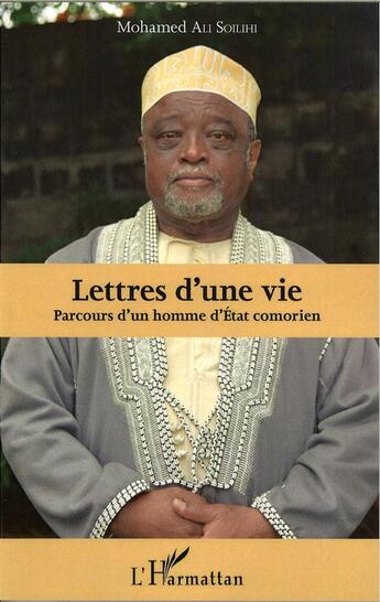 Couverture du livre « Lettres d'une vie ; parcours d'un homme d'Etat comorien » de Mohamed Ali Soilihi aux éditions L'harmattan