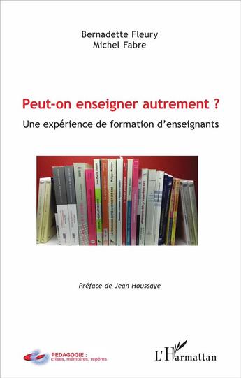 Couverture du livre « Peut on enseigner autrement ? une expérience de formation d'enseignants » de Michel Fabre et Bernadette Fleury aux éditions L'harmattan