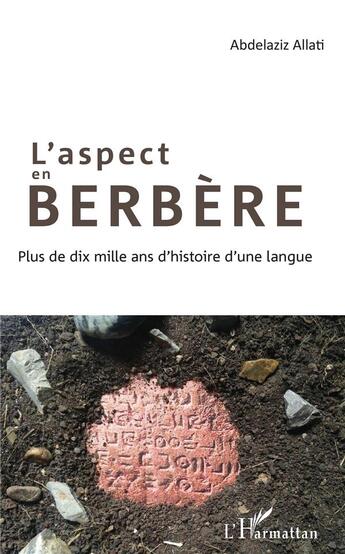 Couverture du livre « L'aspect en berbère ; plus de dix mille ans d'histoire d'une langue » de Abdelaziz Allati aux éditions L'harmattan