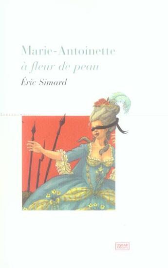 Couverture du livre « Marie-Antoinette A Fleur De Peau » de Eric Simard aux éditions Oskar