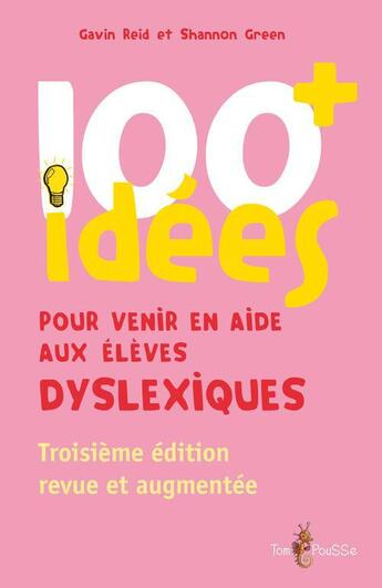 Couverture du livre « 100 idées ; pour venir en aide aux élèves dyslexiques » de Shannon Green et Gavin Reid aux éditions Tom Pousse