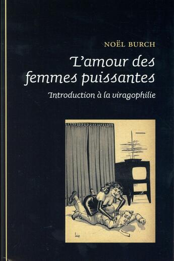 Couverture du livre « L amour des femmes puissantes » de Noel Burch aux éditions Epel