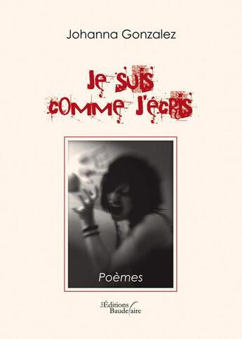 Couverture du livre « Je suis comme j'écris » de Johanna Gonzalez aux éditions Baudelaire