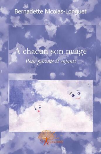 Couverture du livre « À chacun son nuage ; pour parents et enfants » de Longuet-Nicolas B. aux éditions Edilivre
