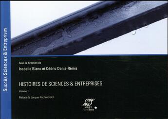 Couverture du livre « Histoires de sciences & entreprises » de Isabelle Blanc et Cedric Denis-Remis et . Collectif aux éditions Presses De L'ecole Des Mines