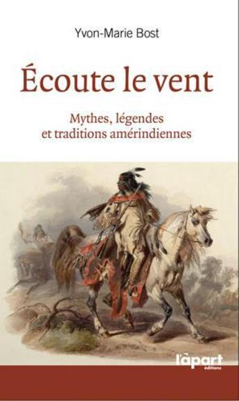 Couverture du livre « Écoute le vent ; mythes, legendes et traditions amérindiennes » de Yvon-Marie Bost aux éditions L'a Part Buissonniere