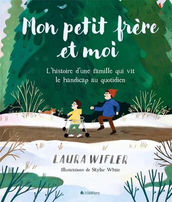 Couverture du livre « Mon petit-frère et moi : L'histoire d'une famille qui vit le handicap au quotidien » de Laura Wifler et Skylar White aux éditions Blf Europe