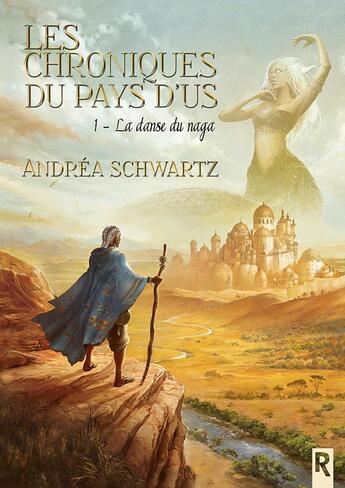 Couverture du livre « Les chroniques des pays d'Us Tome 1 : la danse du naga » de Andrea Schwartz aux éditions Rebelle