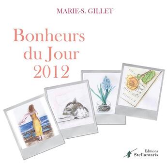 Couverture du livre « Bonheurs du jour 2012 » de Marie-S. Gillet aux éditions Stellamaris