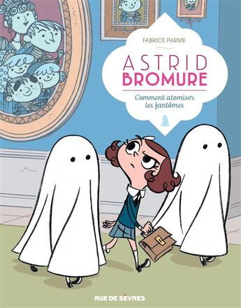 Couverture du livre « Astrid Bromure t.2 : comment atomiser les fantômes » de Fabrice Parme aux éditions Rue De Sevres