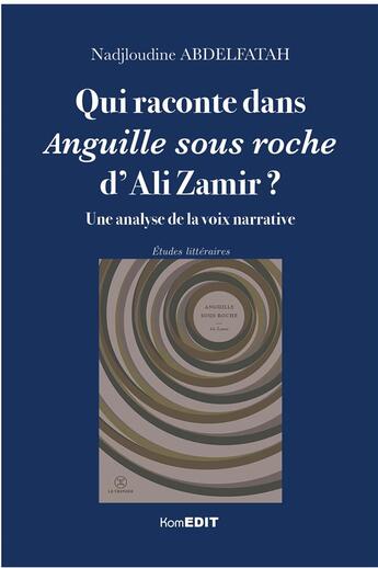 Couverture du livre « Qui raconte dans anguille sous roche d'Ali Zamir ? une analyse de la voix narrative » de Nadjoudine Abdelfatah aux éditions Komedit