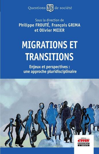 Couverture du livre « Migrations et transitions : Enjeux et perspectives : une approche pluridisciplinaire » de Olivier Meier et Francois Grima et Collectif et Philippe Froute aux éditions Ems