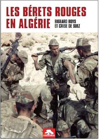 Couverture du livre « LES BÉRETS ROUGES EN ALGÉRIE - BIGEARD BOYS ET CRISE DE SUEZ » de Mark Bruschi et Marc Villatoux aux éditions Regi Arm